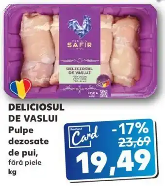Kaufland Deliciosul de vaslui pulpe dezosate de pui 1kg Ofertă