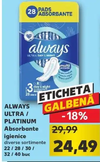 Kaufland Always ultra / platinum absorbante igienice 22 / 28 / 30 / 32 / 40 buc Ofertă
