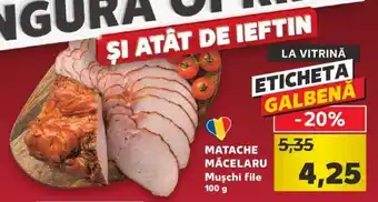 Kaufland Matache măcelaru mușchi file 100g Ofertă