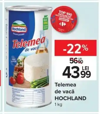 Carrefour Hochland telemea de vacă 1kg Ofertă