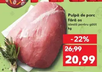Kaufland Pulpă de porc fără os kg Ofertă
