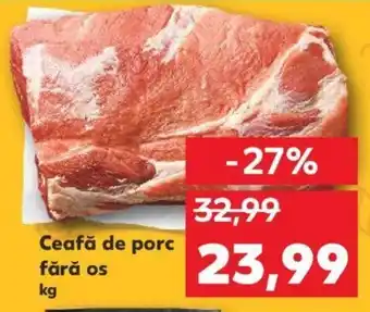 Kaufland Ceafă de porc fără os kg Ofertă