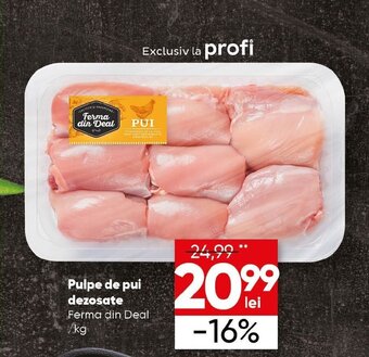 PROFI Pulpe de pui dezosate Ferma din Deal /kg Ofertă