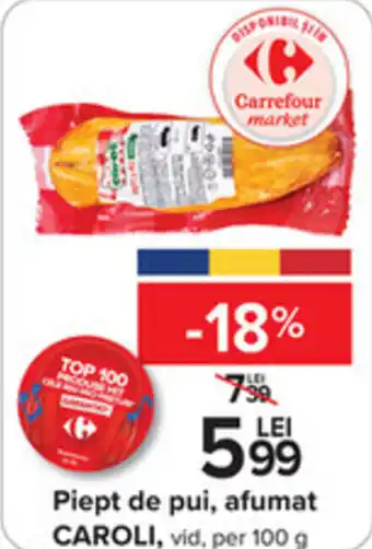Carrefour CAROLI Piept de pui, afumat vid, per 100 g Ofertă