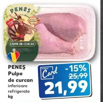 Kaufland PENEŞ Pulpe de curcan inferioare refrigerate 1 kg Ofertă