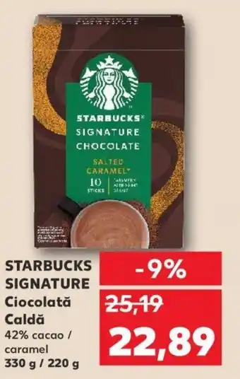 Kaufland STARBUCKS SIGNATURE Ciocolată Caldă 42% cacao / caramel 330 g / 220 g Ofertă