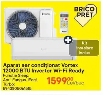 Brico Depôt Aparat aer conditionat Vortex 12000 BTU Inverter Wi-Fi Ready Funcție Sleep. Anti-Fungus, iFeel. Ofertă
