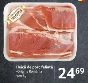 Selgros CARMANGERIA SELGROS Fleică de porc feliată - Origine România - per kg Ofertă