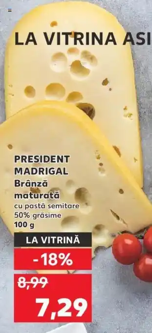Kaufland PRESIDENT MADRIGAL Brânză maturată cu pastă semitare 50% grăsime 100g Ofertă