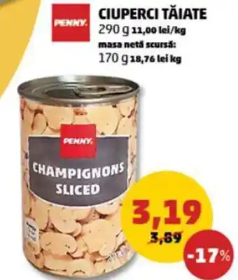 Penny PENNY CIUPERCI TĂIATE 290 g 11,00 lei/kg masa netă scursă: 170 g 18,76 leikg Ofertă