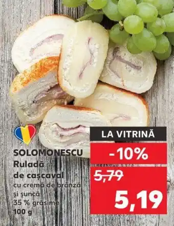 Kaufland SOLOMONESCU Ruladă de cascaval cu crema de brânză şi şuncă 35 % grasime 100g Ofertă