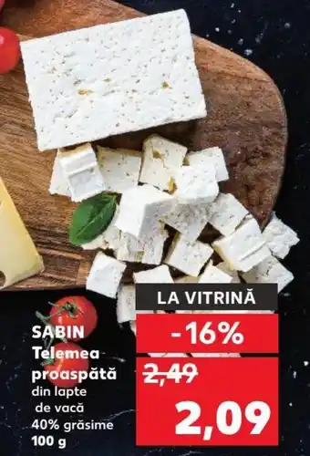 Kaufland SABIN Telemea proaspătă din lapte de vacă 40% grăsime 100 g Ofertă