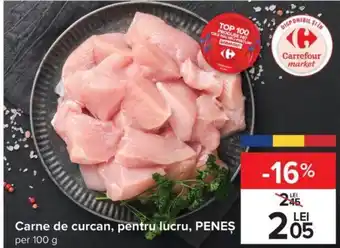 Carrefour Carne de curcan, pentru lucru, PENEŞ per 100 g Ofertă
