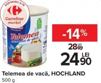 Carrefour Telemea de vacă, HOCHLAND 500 g Ofertă