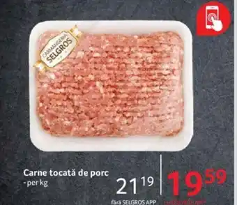 Selgros CARMANGERIA SELGROS Carne tocată de porc per kg Ofertă