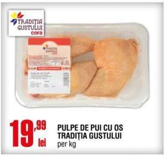 Cora PULPE DE PUI CU OS TRADIȚIA GUSTULUI lei per kg Ofertă