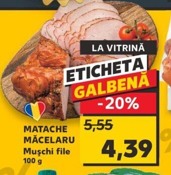 Kaufland MATACHE MĂCELARU Muşchi file 100 g Ofertă