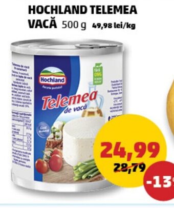 Penny HOCHLAND TELEMEA VACĂ 500 g 49,98 lei/kg Ofertă