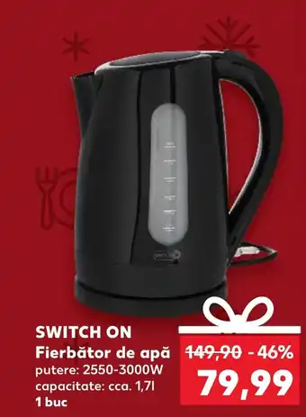 Kaufland SWITCH ON Fierbător de apă 149,90 -46% putere: 1400W putere: 2550-3000W Ofertă