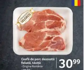 Selgros Ceafă de porc dezosată feliată, tăviţă -Origine România -per kg Ofertă