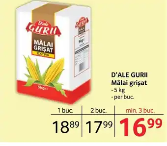 D'ALE GURII Mălai grişat -5 kg -per buc.