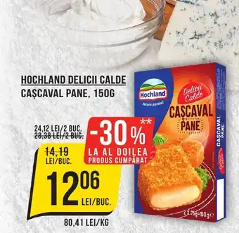 Mega Image HOCHLAND DELICII CALDE CAŞCAVAL PANE, 150G Ofertă
