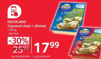 Selgros HOCHLAND Caşcaval clasic / afumat Ofertă