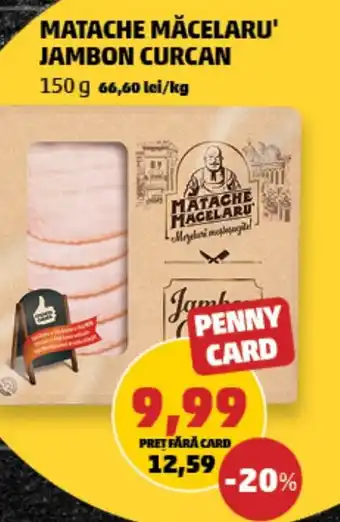 Penny MATACHE MĂCELARU' JAMBON CURCAN Ofertă