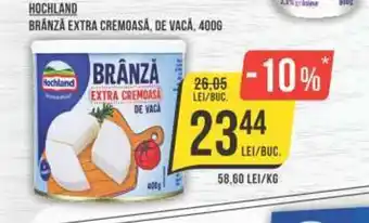 Mega Image HOCHLAND BRÂNZĂ EXTRA CREMOASĂ, DE VACĂ, 400G Ofertă