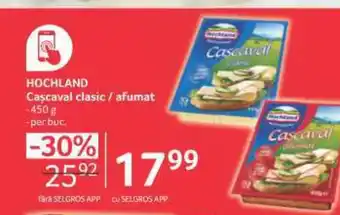 Selgros HOCHLAND Caşcaval clasic / afumat Ofertă