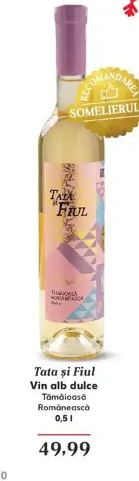 Kaufland Tata și Fiul Vin alb dulce Tămâioasă Românească 0,5 l. Ofertă
