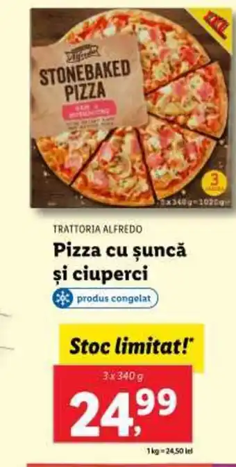 Lidl TRATTORIA ALFREDO Pizza cu şuncă și ciuperci Ofertă
