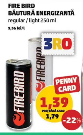 Penny FIRE BIRD BĂUTURĂ ENERGIZANTĂ regular/light 250 ml Ofertă