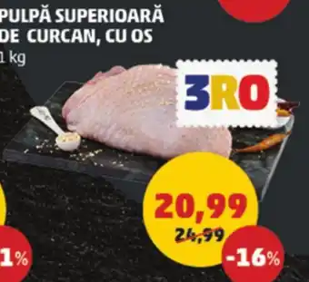 Penny PULPĂ SUPERIOARĂ DE CURCAN, CU OS Ofertă