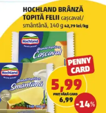 Penny HOCHLAND BRÂNZĂ TOPITĂ FELII Ofertă