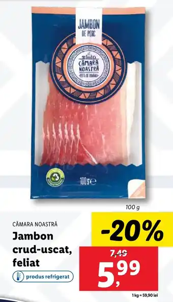 CĂMARA NOASTRĂ Jambon crud-uscat, feliat
