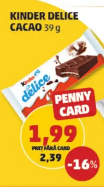 Penny KINDER DELICE CACAO 39 g Ofertă