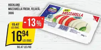 Mega Image HOCHLAND MOZZARELLA FRESH, FELIATĂ, 300G Ofertă