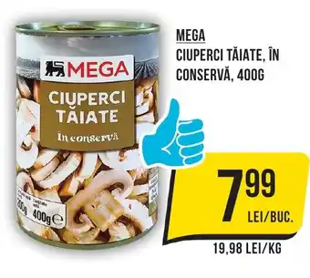 Mega Image MEGA CIUPERCI TĂIATE, ÎN CONSERVĂ, 400G Ofertă