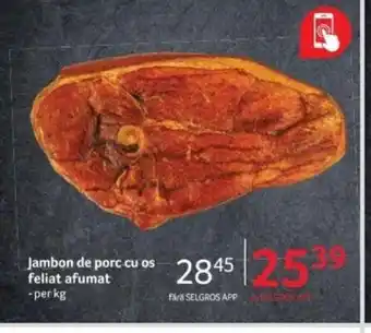 Selgros Jambon de porc cu os feliat afumat Ofertă