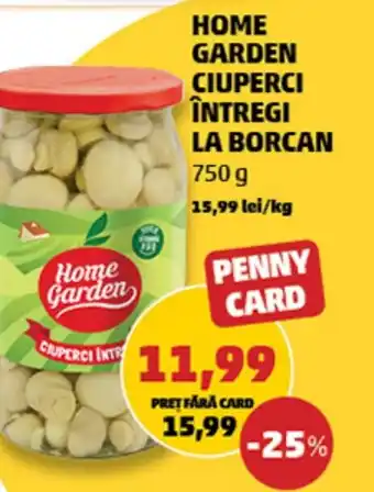 Penny HOME GARDEN CIUPERCI ÎNTREGI LA BORCAN Ofertă