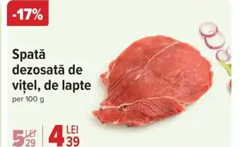 Carrefour Spatǎ dezosată de viţel, de lapte Ofertă