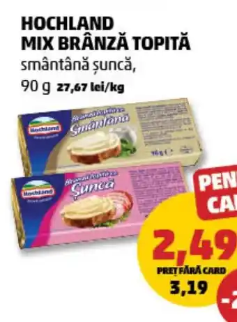 Penny HOCHLAND MIX BRÂNZĂ TOPITĂ Ofertă