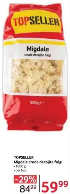 Selgros TOPSELLER Migdale crude decojite fulgi Ofertă