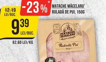 Mega Image MATACHE MACELARU' RULADĂ DE PUI, 150G Ofertă