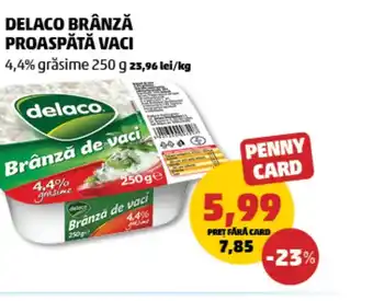 Penny DELACO BRÂNZĂ PROASPĂTĂ VACI Ofertă