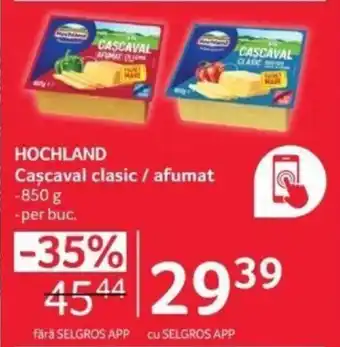 Selgros HOCHLAND Cascaval clasic / afumat Ofertă