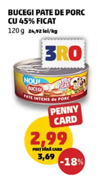 Penny BUCEGI PATE DE PORC CU 45% FICAT Ofertă