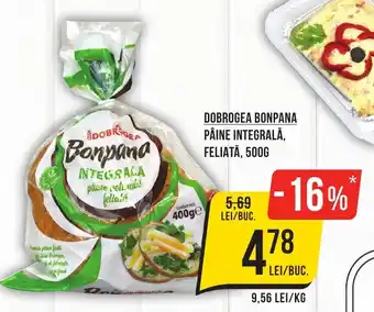 Mega Image DOBROGEA BONPANA PÂINE INTEGRALĂ, FELIATĂ, 500G Ofertă