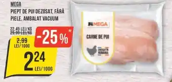 Mega Image MEGA PIEPT DE PUI DEZOSAT, FĂRĂ PIELE, AMBALAT VACUUM Ofertă
